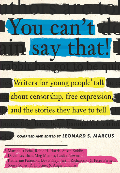 You Can’t Say That! Writers for Young People Talk About Censorship, Free Expression, and the Stories They Have to Tell