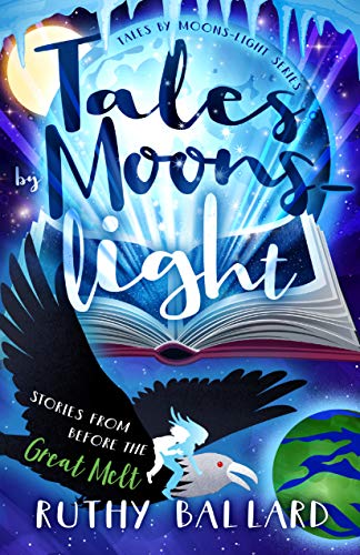 Tales by Moons-light: Stories from Before the Great Melt