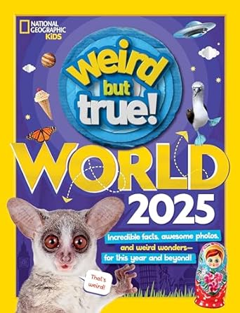 Weird But True World 2025: Incredible Facts, Awesome Photos, and Weird Wonders—For This Year and Beyond!