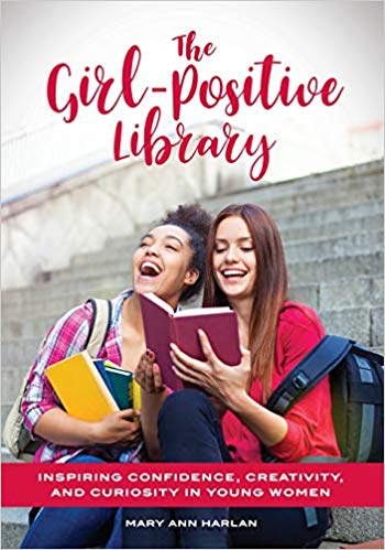 The Girl-Positive ­Library: Inspiring Confidence, Creativity, and ­Curiosity in Young Women