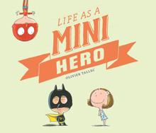 Life of a Mini Hero