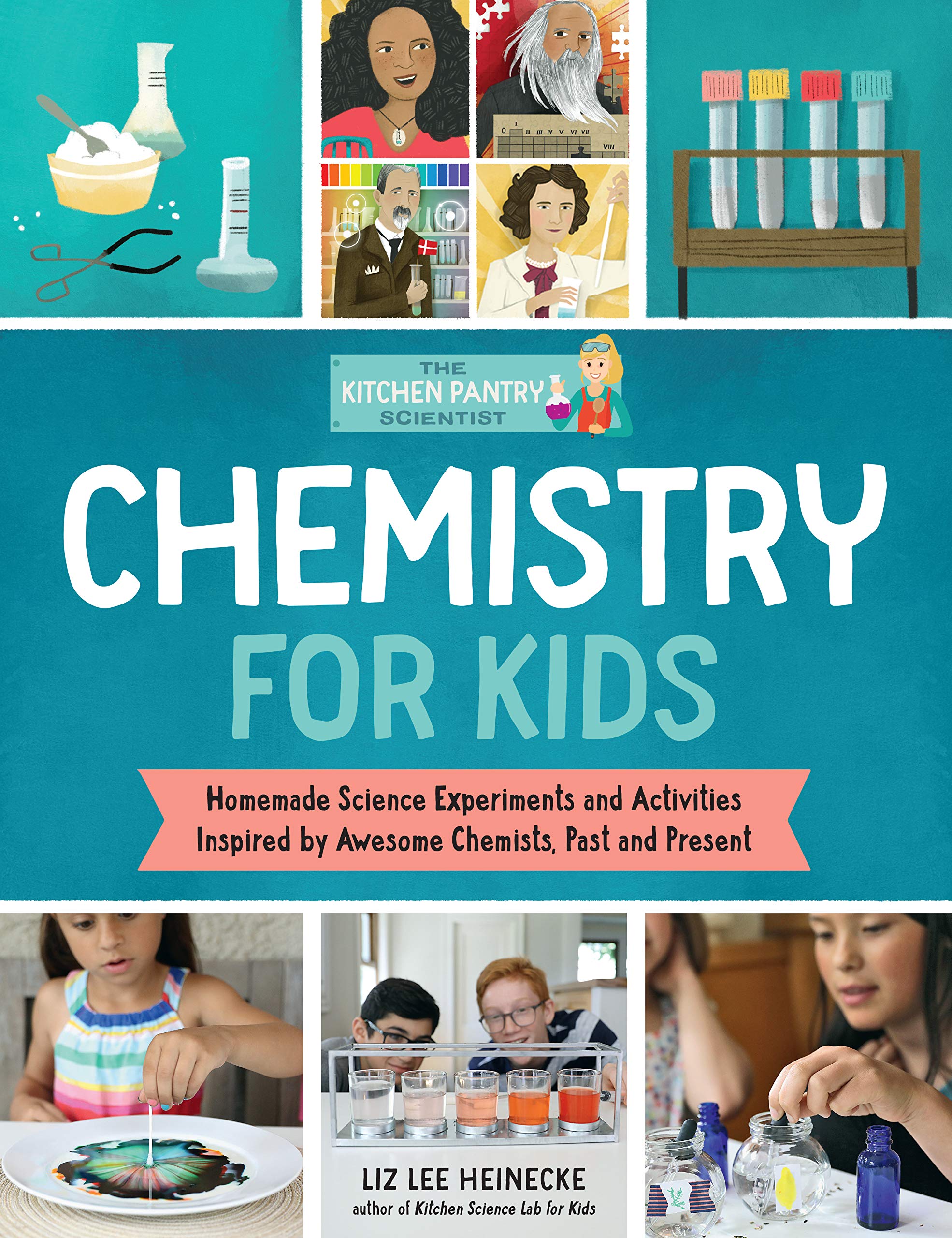 The Kitchen Pantry ­Scientist: Chemistry for Kids: Homemade Science Experiments and Activities Inspired by Awesome Chemists, Past and Present