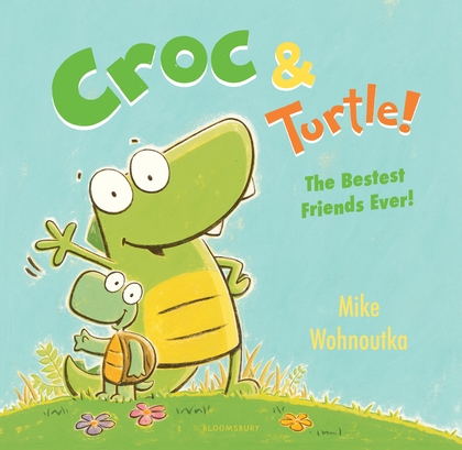 Croc & Turtle!: The Best Friends Ever!