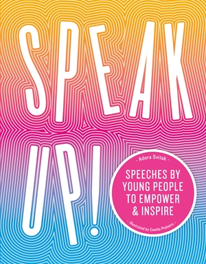 Speak Up!: Speeches by Young People To Empower and Inspire
