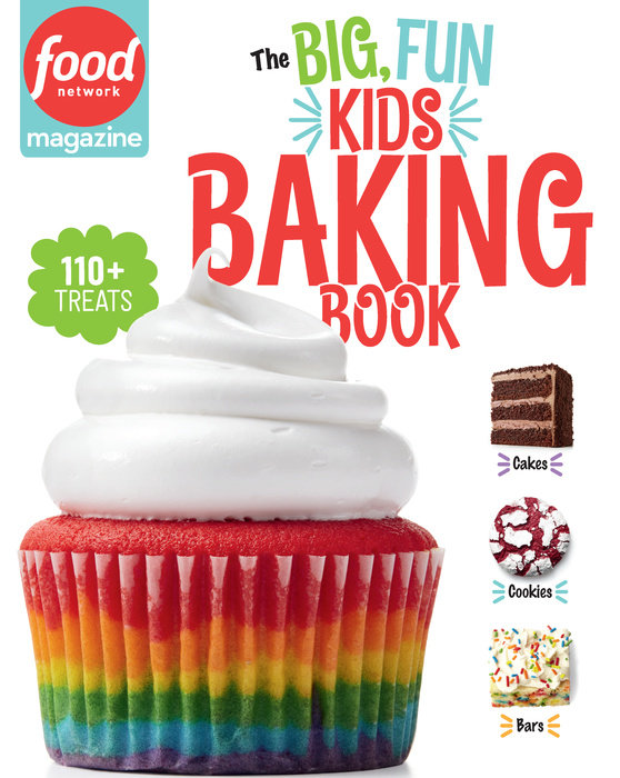 Food Network Magazine: The Big, Fun Kids Baking Book; 110+ Recipes for Young Bakers