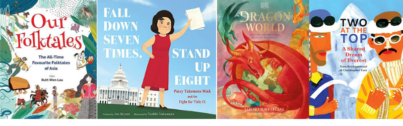Book Covers from left: Our Folktales by Ruth Wan-Lan; Fall Down Seven Times, Stand Up Eight by Jen Bryant; Dragon World by Tamara Macfarlane;Two at the Top by Uma Krishnaswami