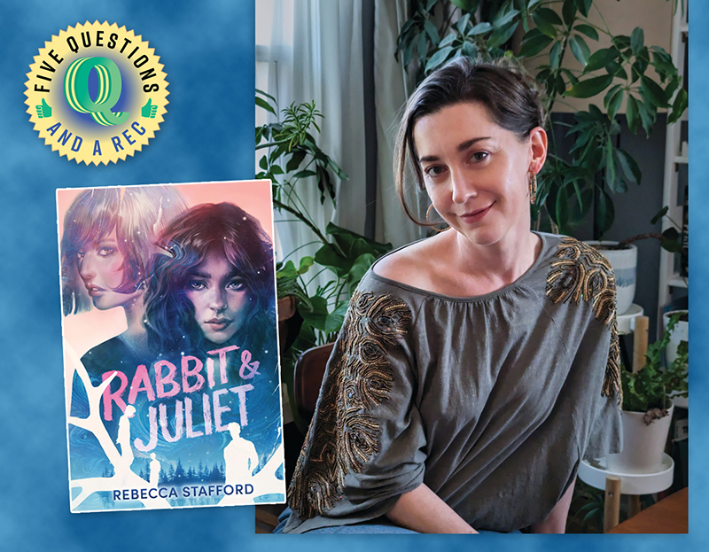 Author Rebecca Stafford on YA Debut ‘Rabbit & Juliet’ | 5 Questions and a Rec