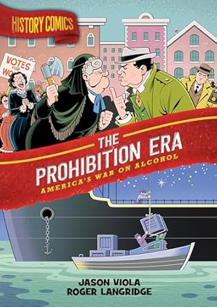 History Comics: The Prohibition Era: America’s War on Alcohol