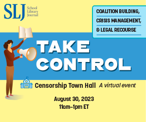 Facing Censorship? Learn Strategies for Coalition Building, Crisis Management, and Legal Recourse in SLJ Virtual Event