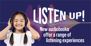 LISTEN UP! New Audiobooks Offer a Range of Listening Experiences
